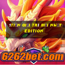 1tiền giải trí Mới nhất Edition