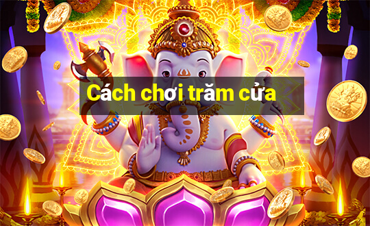 Cách chơi trăm cửa