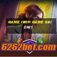 Game Iwin Game Bài 2021