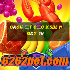 Cách đặt cược XSBL ngày 10