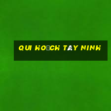 qui hoạch tây ninh