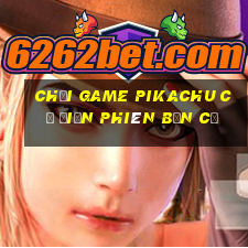 chơi game pikachu cổ điển phiên bản cũ