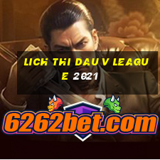 lich thi dau v league 2021