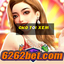 cho tôi xem