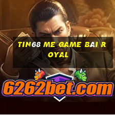 Tin68 Me Game Bài Royal