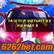 Trực tiếp vietlott KENO ngày 5