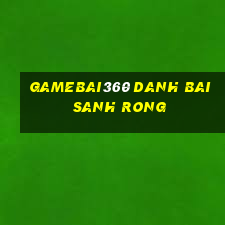 Gamebai360 Danh Bai Sanh Rong