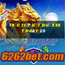 Trực tiếp kết quả XSST ngày 29