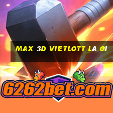 max 3d vietlott là gì