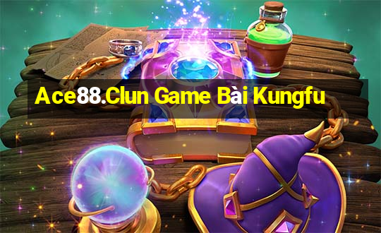 Ace88.Clun Game Bài Kungfu