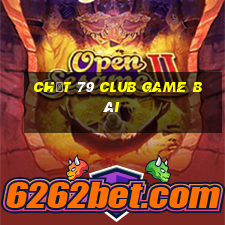 Chất 79 Club Game Bài