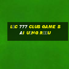 Lộc 777 Club Game Bài Uống Rượu