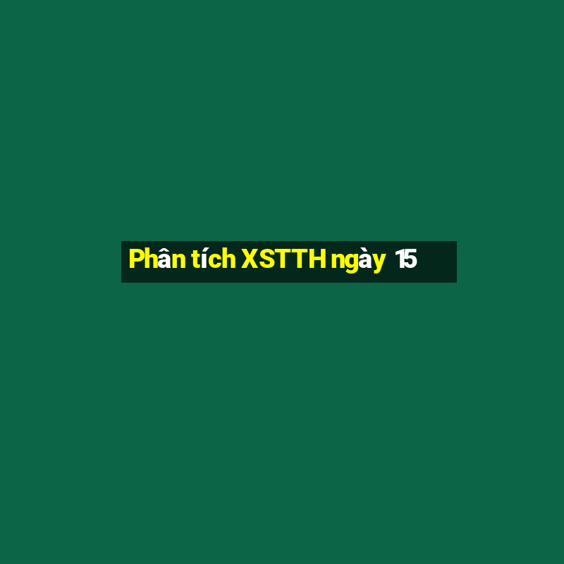 Phân tích XSTTH ngày 15