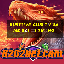 Rubylive Club Tải Game Bài Đổi Thưởng