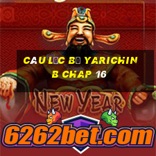 câu lạc bộ yarichin b chap 16