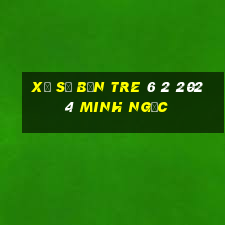 xổ số bến tre 6 2 2024 minh ngọc