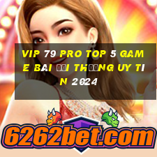 Vip 79 Pro Top 5 Game Bài Đổi Thưởng Uy Tín 2024