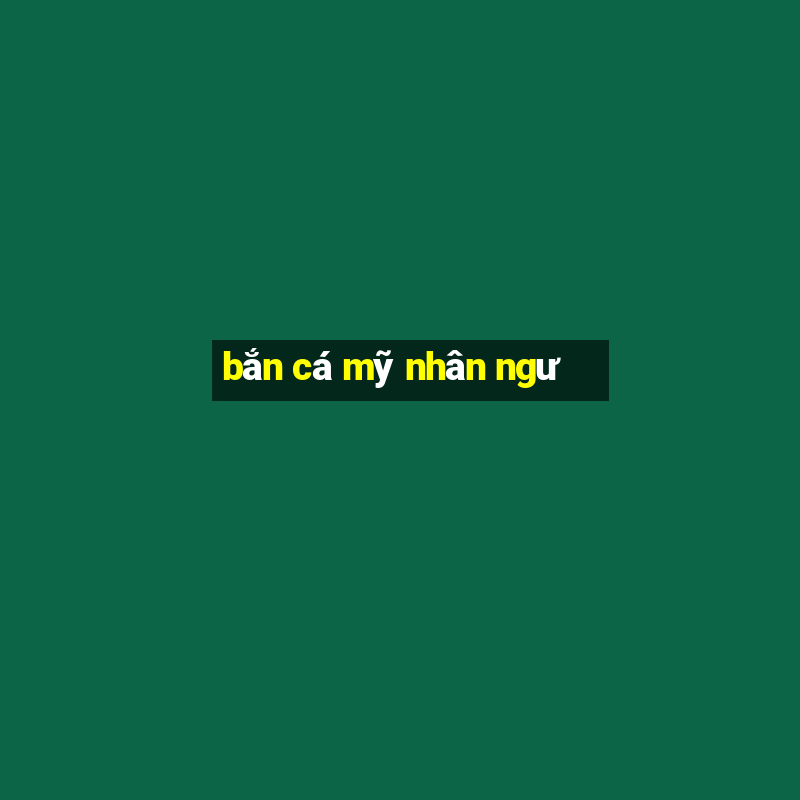 bắn cá mỹ nhân ngư