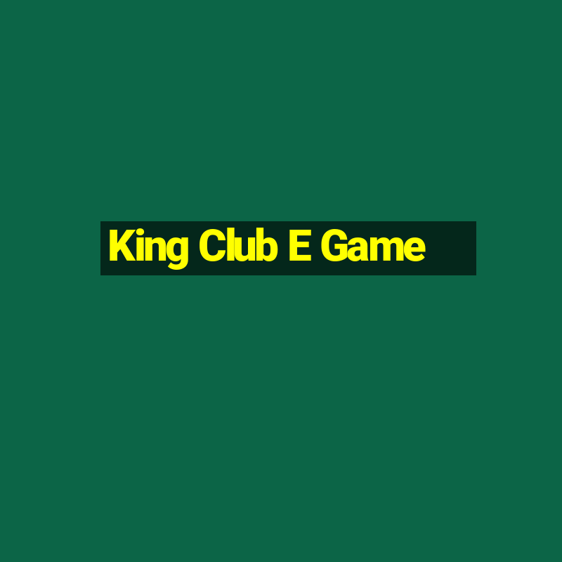 King Club E Game