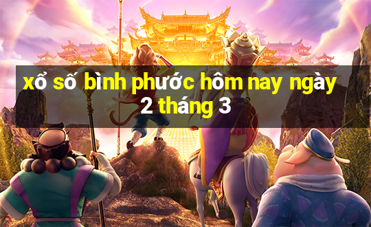 xổ số bình phước hôm nay ngày 2 tháng 3