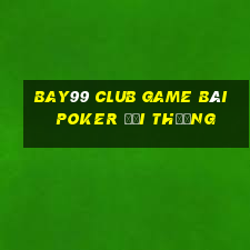 Bay99 Club Game Bài Poker Đổi Thưởng