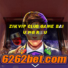 Zikvip Club Game Bài Uống Rượu