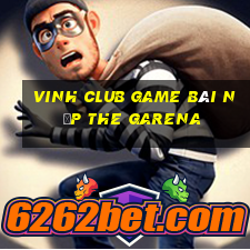 Vinh Club Game Bài Nạp The Garena