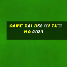 Game bài B52 đổi thưởng 2023