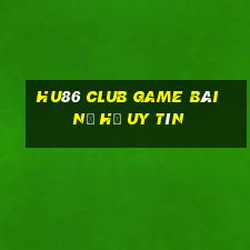 Hu86 Club Game Bài Nổ Hũ Uy Tín