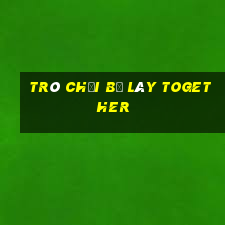 trò chơi bờ lây together