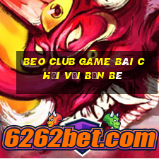 Beo Club Game Bài Chơi Với Bạn Bè