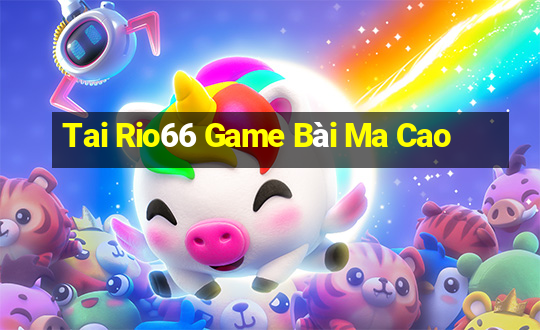 Tai Rio66 Game Bài Ma Cao