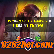 Vip52Net Tại Game Bài B52 Đổi Thưởng