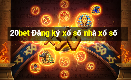 20bet Đăng ký xổ số nhà xổ số