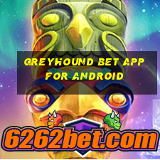 greyhound bet app for android