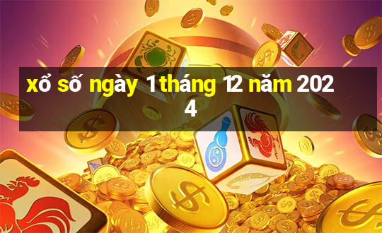 xổ số ngày 1 tháng 12 năm 2024