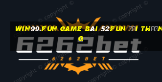 Win99.Fun Game Bài 52Fun Đổi Thưởng