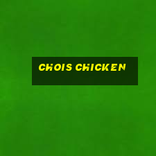 chois chicken