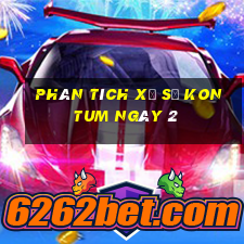 Phân tích Xổ Số kon tum ngày 2