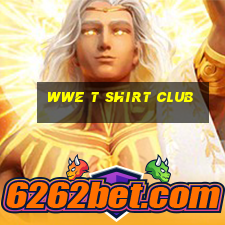 wwe t shirt club