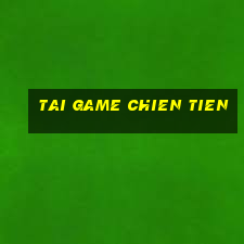 tai game chien tien