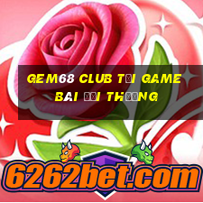 Gem68 Club Tại Game Bài Đổi Thưởng