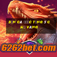 Bắn cá được tặng 3 chỉ vàng