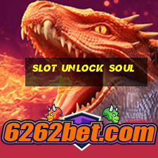 slot unlock soul