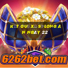 kết quả Xổ Số Long An ngày 22