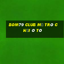 Bom79 Club Mở Trò Chơi Ô Tô