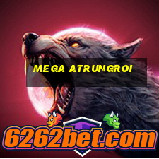 mega atrungroi