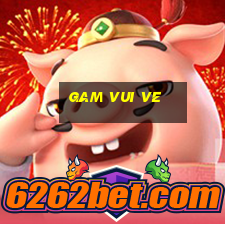 gam vui ve