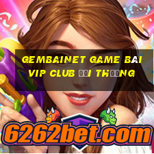 Gembainet Game Bài Vip Club Đổi Thưởng