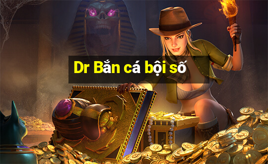 Dr Bắn cá bội số